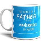Brainta Coffee Mug Quote- The Heart Of A Father Is The Masterpiece Of Nature