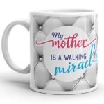 Brainta Coffee Mug Quote - My Mother is a Walking Miracle